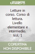 Letture in corso. Corso di lettura. Livello elementare e intermedio. Vol. 1