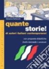 Quante storie! Di autori italiani contemporanei, con proposte didattiche. Livello Intermedio e avanzato libro di Stefancich Giovanna