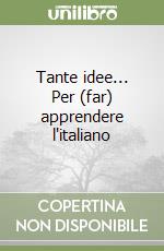 Tante idee... Per (far) apprendere l'italiano libro