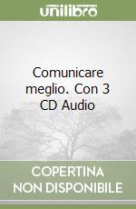 Comunicare meglio. Con 3 CD Audio