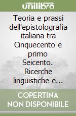 Teoria e prassi dell'epistolografia italiana tra Cinquecento e primo Seicento. Ricerche linguistiche e retoriche (con particolare riferimento a Giambattista Marino) libro