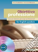 Obiettivo professione for english-speakers. Corso di italiano per scopi professionali. Livello A2-B1. Con CD Audio