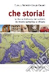 Che storia! La storia italiana raccontata in modo semplice e chiaro. Livello B1-B2 libro