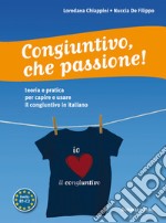 Congiuntivo, che passione! Teoria e pratica per capire e usare il congiuntivo in italiano libro