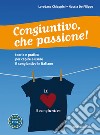 Congiuntivo, che passione! Teoria e pratica per capire e usare il congiuntivo in italiano libro di Chiappini Loredana De Filippo Nuccia