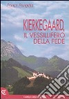Kierkegaard, il vessillifero della fede libro di Frangella Franco