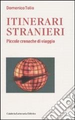 Itinerari stranieri. Piccole cronache di viaggio libro