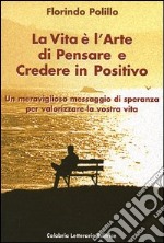 La vita è l'arte di pensare e credere in positivo