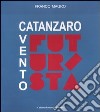 Catanzaro, vento futurista libro di Magro Franco