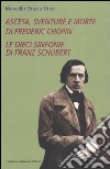 Ascesa, sventure e morte di Frederic Chopin-Le dieci sinfonie di Franz Schubert libro