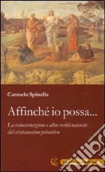 Affinché io possa... La reincarnazione e altre verità nascoste del cristianesimo primitivo libro