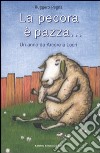 La pecora è pazza... Un anno da Arcore a Locri libro di Pegna Ruggero