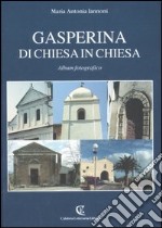 Gasperina di chiesa in chiesa. Album fotografico. Ediz. illustrata libro