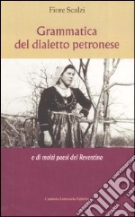 Grammatica del dialetto petronese e di molti paesi del Reventino