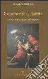 Continente Calabria. Storia e antropologia della regione libro