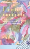 I nostri momenti libro