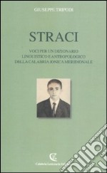 Straci. Voci per un dizionario linguistico e antropologico della Calabria jonica meridionale libro