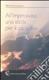 All'improvviso una stella per il paradiso libro