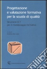 Progettazione e valutazione formativa per la scuola di qualità. Strumenti ICT per il monitoraggio formativo libro