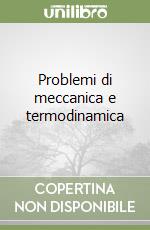 Problemi di meccanica e termodinamica