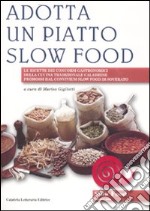 Adotta un piatto slow food. Le ricette dei concorsi gastronomici della cucina tradizionale calabrese promossi dal convivium slow food di Soverato libro