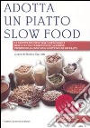 Adotta un piatto slow food. Le ricette dei concorsi gastronomici della cucina tradizionale calabrese promossi dal convivium slow food di Soverato libro