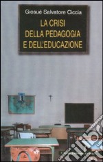 La crisi della pedagogia e dell'educazione libro