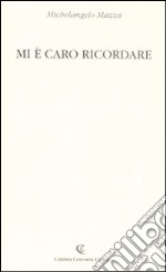 Mi è caro ricordare