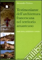 Testimonianze dell'architettura francescana nel territorio amanteano. Studio storico, architettonico e artistico. Ediz. illustrata libro