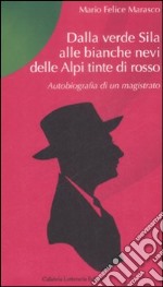 Dalla verde Sila alle bianche nevi delle Alpi tinte di rosso. Autobiografia di un magistrato libro