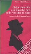 Dalla verde Sila alle bianche nevi delle Alpi tinte di rosso. Autobiografia di un magistrato libro di Marasco M. Felice