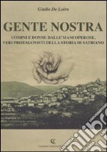 Gente nostra. Uomini e donne dalle mani operose, veri protagonisti della storia di Satriano libro