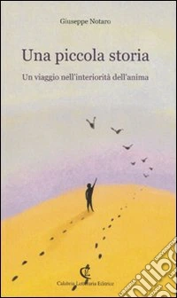 Una piccola storia. Un viaggio nell'interiorità dell'anima libro