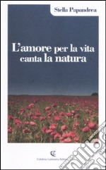 L'amore per la vita canta la natura libro