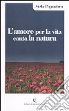 L'amore per la vita canta la natura libro