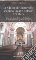 Le chiese di Chiaravalle secondo un atto notarile del 1695. Con note riguardanti anche l'abitato e le modalità delle sepolture dell'epoca libro