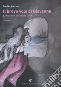 Il breve volo di Giovanna. La tragedia della nave Lince libro