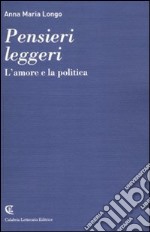 Pensieri leggeri. L'amore e la politica libro