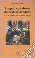 La guida calabrese dei fratelli Bandiera. Vita straordinaria di Giuseppe Meluso libro