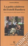 La guida calabrese dei fratelli Bandiera. Vita straordinaria di Giuseppe Meluso libro di Meluso Salvatore