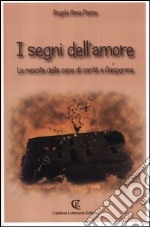 I segni dell'amore. La nascita della casa di carità a Gasperina