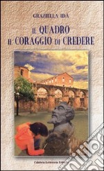 Il quadro. Il coraggio di credere libro