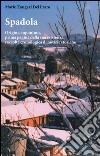 Spadola. Origine, toponimo, prima pagina della sua esistenza, raccolta cronologica di notizie storiche libro di Zangari Del Prato Mario