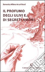 Il profumo degli ulivi e... di segreti amori libro