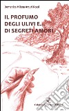 Il profumo degli ulivi e... di segreti amori libro di Arcuri Rossi Domenica Milena