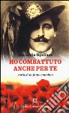 Ho combattuto anche per te. Storia di un fante-contadino libro di Squillace Antonella