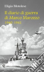 Il diario di guerra di Marco Marozzo 1940 - 1942 libro