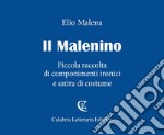 Il Malenino. Piccola raccolta di componimenti ironici e satira di costume libro