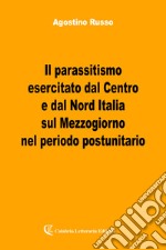 Il parassitismo esercitato dal centro e dal nord Italia libro