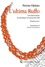 L'ultima Ruffo. Una storia d'amore nel marchesato Crotonese del 1400